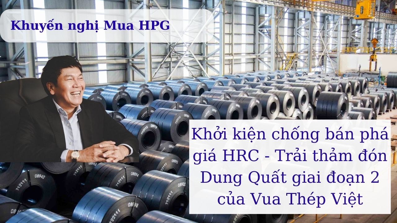 Khuyến Nghị Mua Vào Cổ Phiếu HPG và Cập Nhật Tình Hình Điều Tra Chống Bán Phá Giá Thép HRC