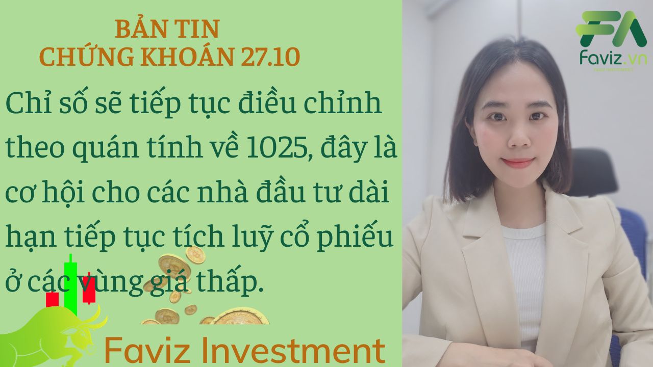 27/10/2023 Cơ hội cho các nhà đầu tư dài hạn tiếp tục tích luỹ cổ phiếu ở các vùng giá thấp.