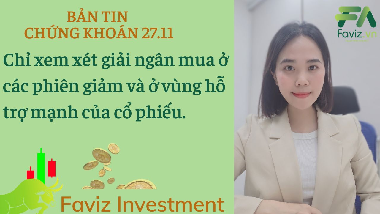 27/11/2023  Chỉ xem xét giải ngân mua ở các phiên giảm và ở vùng hỗ trợ mạnh của cổ phiếu.