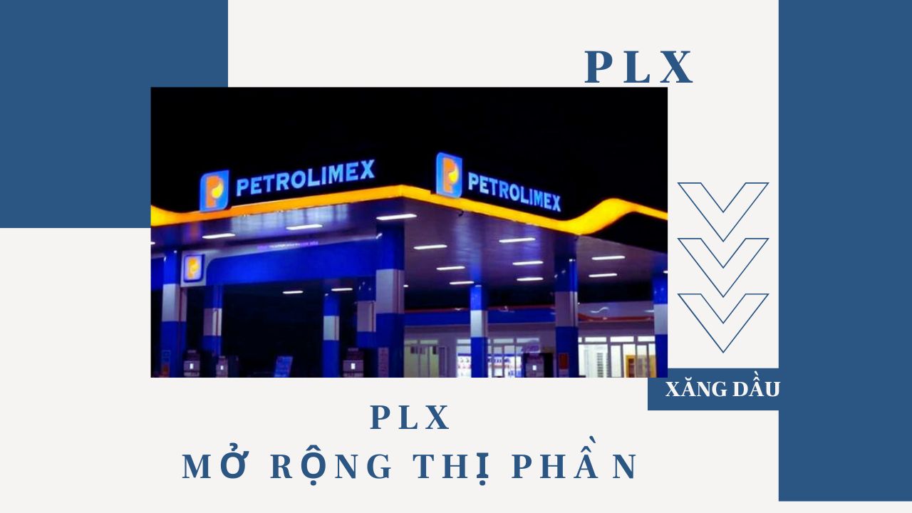 PLX (CẬP NHẬT) - TIẾP ĐÀ  MỞ RỘNG THỊ PHẦN