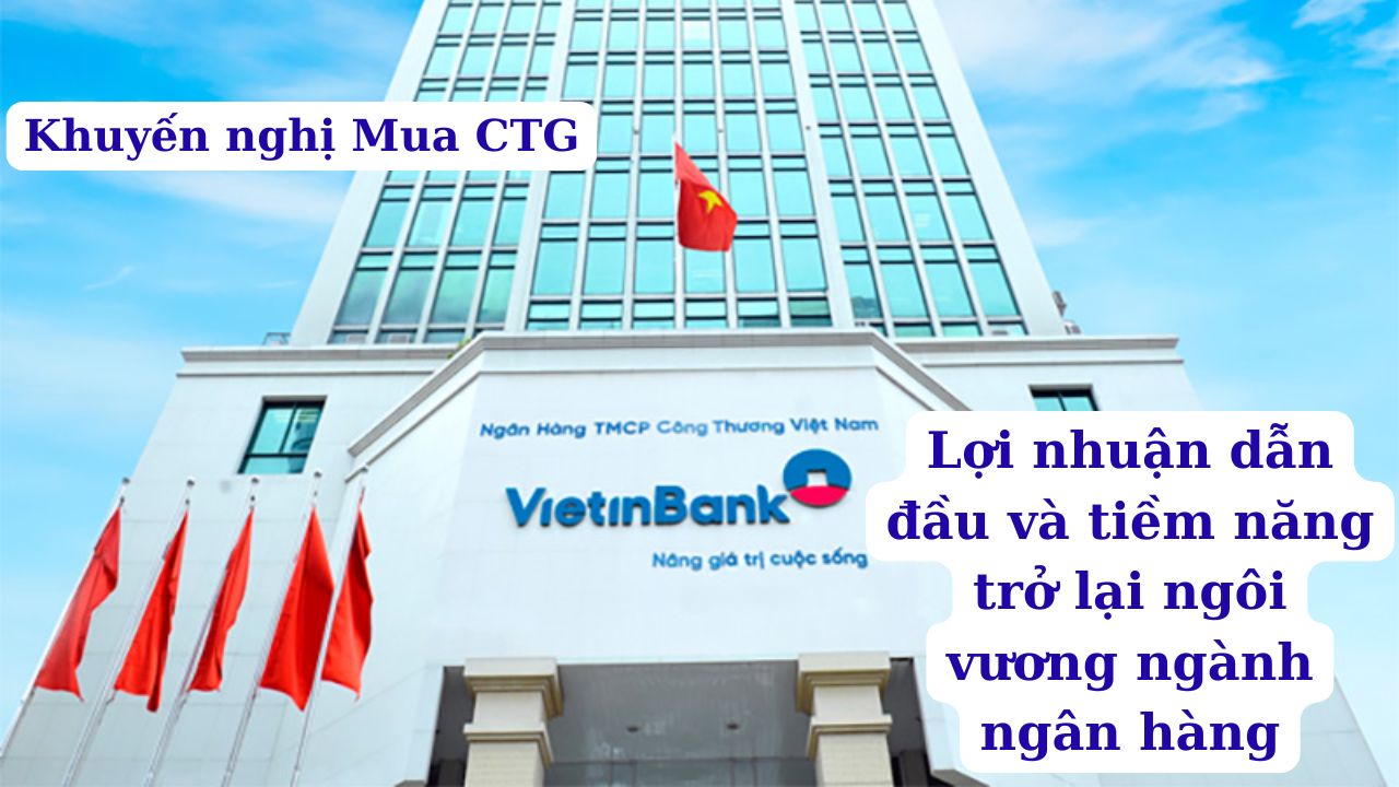 VietinBank (CTG) – Lợi nhuận dẫn đầu và tiềm năng trở lại ngôi vương ngành ngân hàng