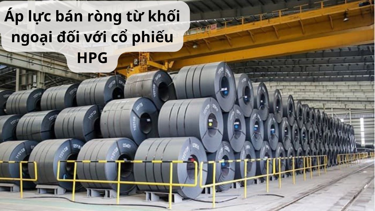 Áp lực bán ròng từ khối ngoại: Thách thức ngắn hạn nhưng cơ hội dài hạn cho cổ phiếu Hòa Phát (HPG)